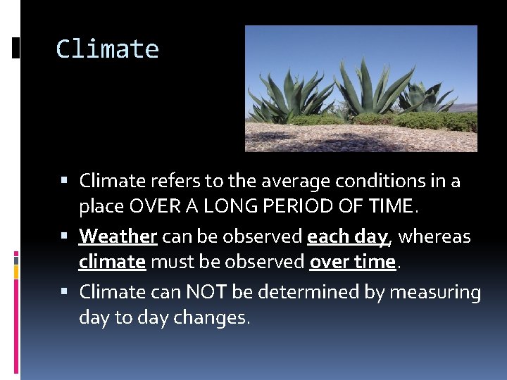 Climate refers to the average conditions in a place OVER A LONG PERIOD OF