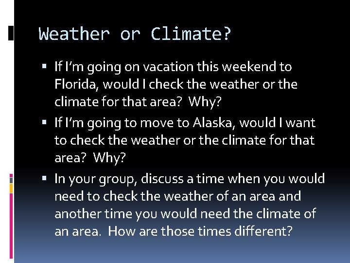 Weather or Climate? If I’m going on vacation this weekend to Florida, would I