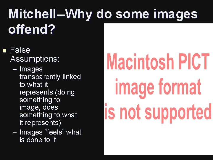 Mitchell--Why do some images offend? n False Assumptions: – Images transparently linked to what