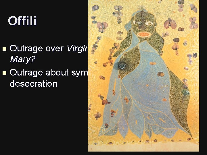 Offili Outrage over Virgin Mary? n Outrage about symbolic desecration n 