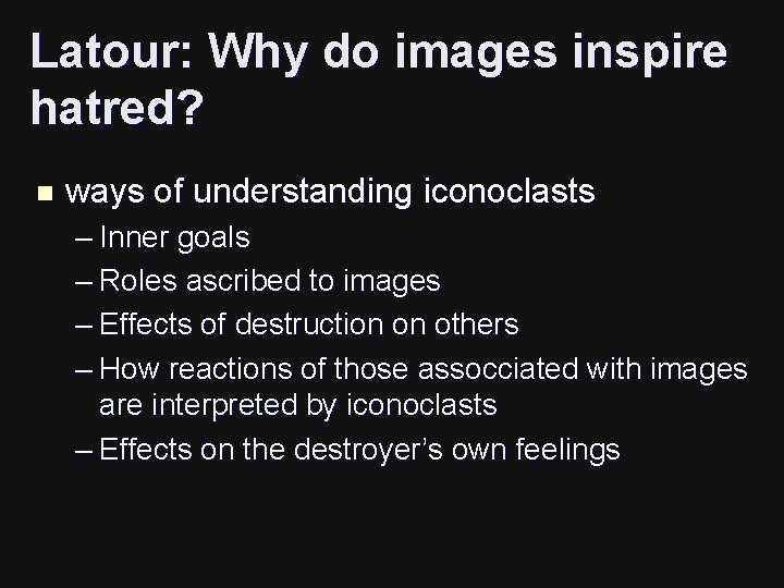 Latour: Why do images inspire hatred? n ways of understanding iconoclasts – Inner goals