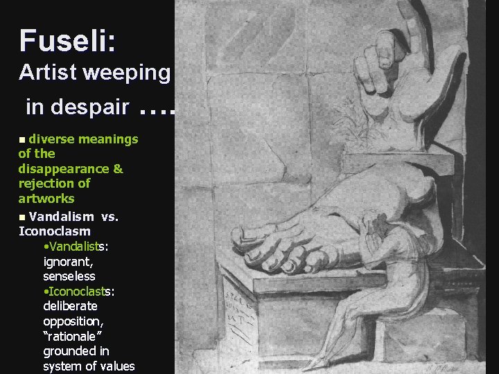 Fuseli: Artist weeping in despair …. diverse meanings of the disappearance & rejection of