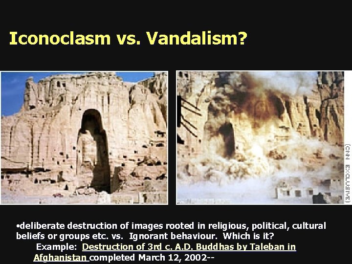 Iconoclasm vs. Vandalism? • deliberate destruction of images rooted in religious, political, cultural beliefs