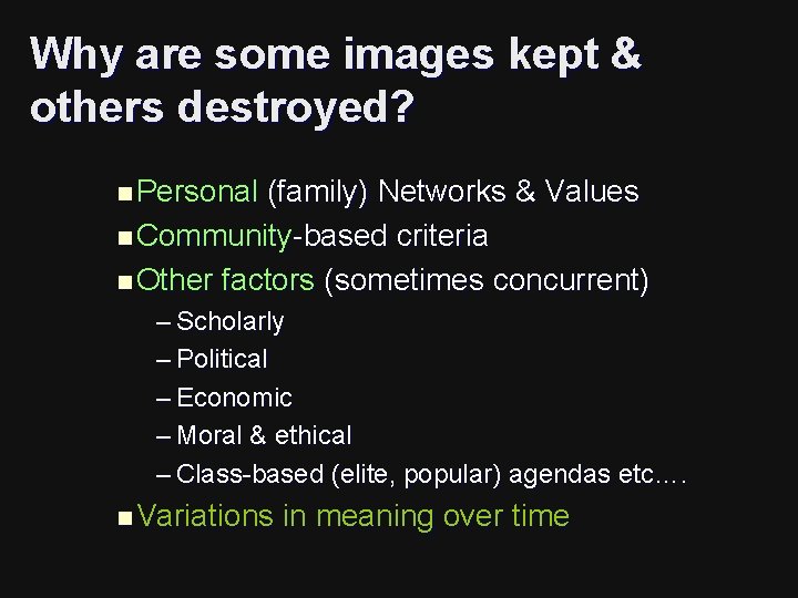 Why are some images kept & others destroyed? n Personal (family) Networks & Values