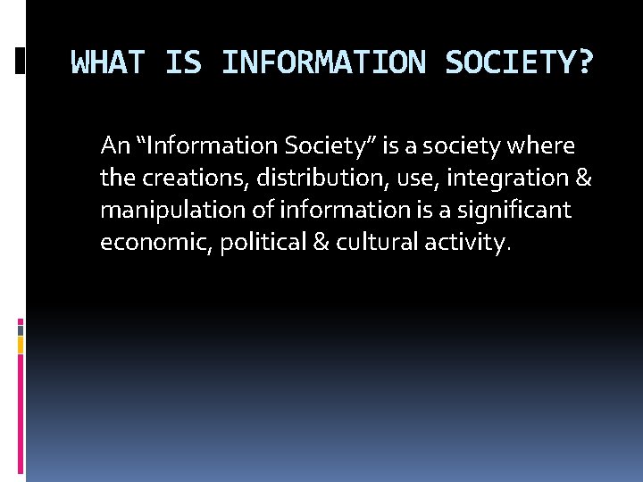 WHAT IS INFORMATION SOCIETY? An “Information Society” is a society where the creations, distribution,