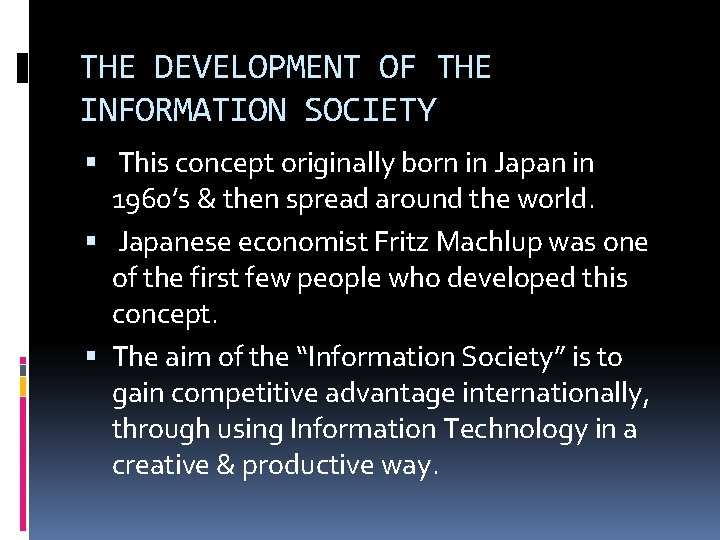 THE DEVELOPMENT OF THE INFORMATION SOCIETY This concept originally born in Japan in 1960’s