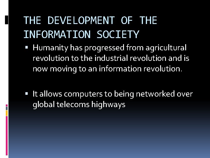 THE DEVELOPMENT OF THE INFORMATION SOCIETY Humanity has progressed from agricultural revolution to the