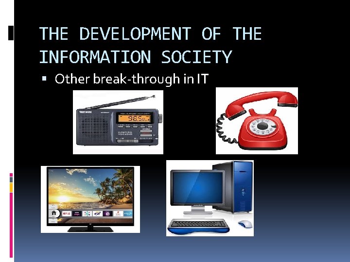 THE DEVELOPMENT OF THE INFORMATION SOCIETY Other break-through in IT 