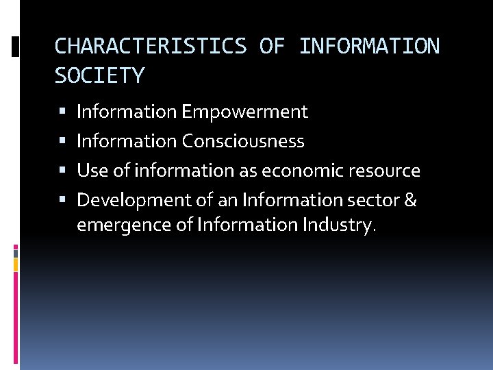 CHARACTERISTICS OF INFORMATION SOCIETY Information Empowerment Information Consciousness Use of information as economic resource