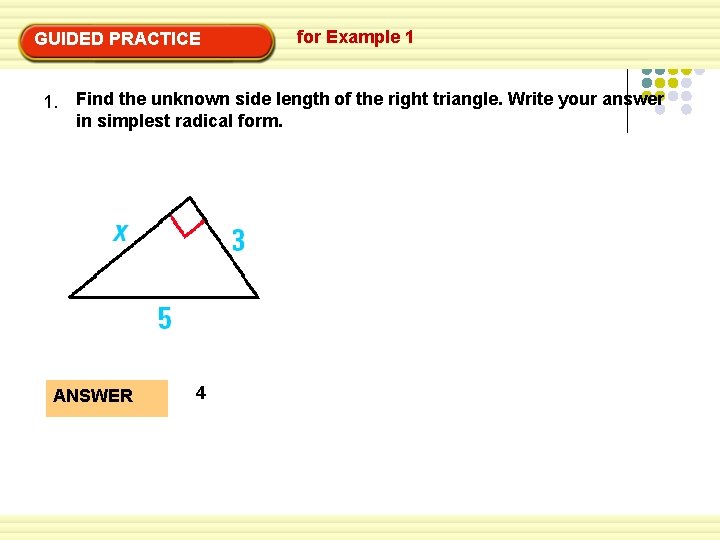GUIDED PRACTICE for Example 1 1. Find the unknown side length of the right