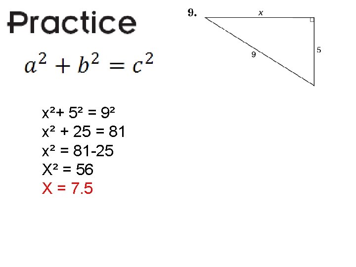 x²+ 5² = 9² x² + 25 = 81 x² = 81 -25 X²