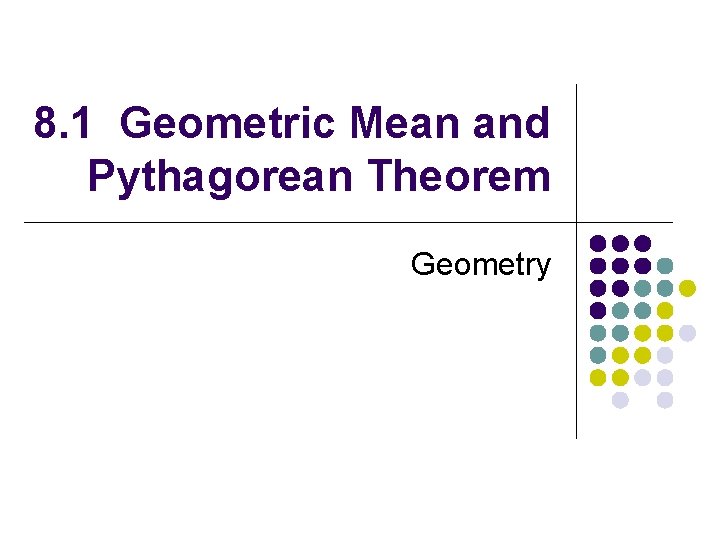 8. 1 Geometric Mean and Pythagorean Theorem Geometry 