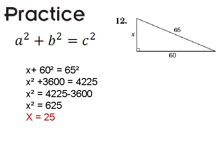 x+ 60² = 65² x² +3600 = 4225 x² = 4225 -3600 x² =
