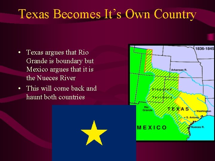 Texas Becomes It’s Own Country • Texas argues that Rio Grande is boundary but