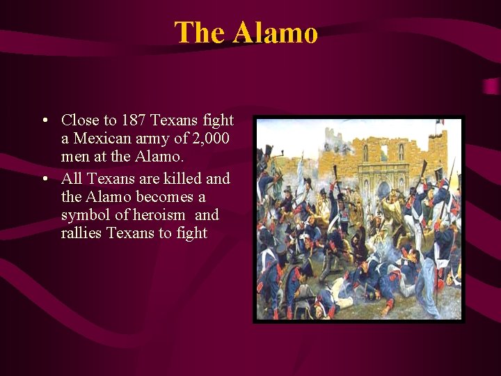 The Alamo • Close to 187 Texans fight a Mexican army of 2, 000