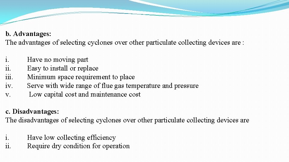 b. Advantages: The advantages of selecting cyclones over other particulate collecting devices are :
