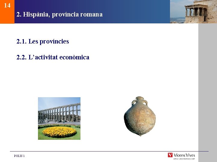 14 2. Hispània, província romana 2. 1. Les províncies 2. 2. L’activitat econòmica POLIS
