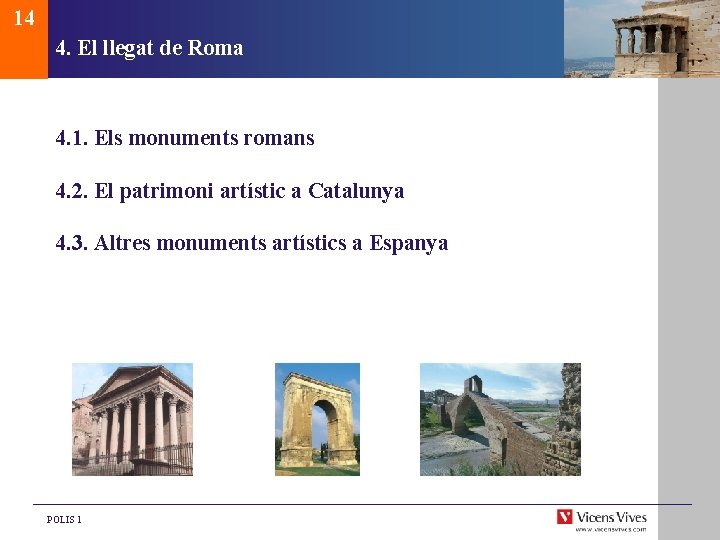 14 4. El llegat de Roma 4. 1. Els monuments romans 4. 2. El