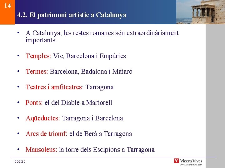 14 4. 2. El patrimoni artístic a Catalunya • A Catalunya, les restes romanes