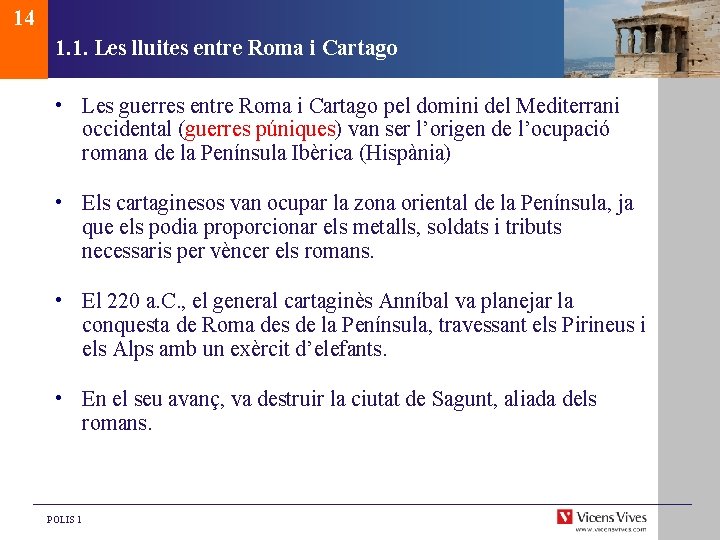 14 1. 1. Les lluites entre Roma i Cartago • Les guerres entre Roma