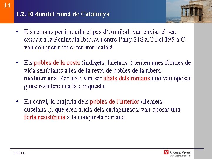 14 1. 2. El domini romà de Catalunya • Els romans per impedir el