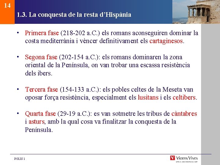 14 1. 3. La conquesta de la resta d’Hispània • Primera fase (218 -202