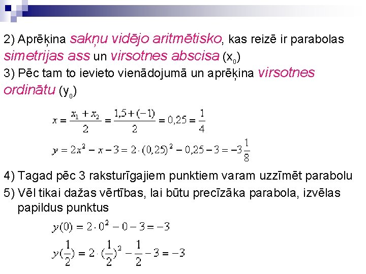 2) Aprēķina sakņu vidējo aritmētisko, kas reizē ir parabolas simetrijas ass un virsotnes abscisa