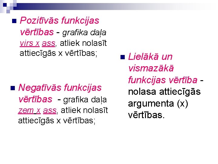 n Pozitīvās funkcijas vērtības - grafika daļa virs x ass, atliek nolasīt attiecīgās x