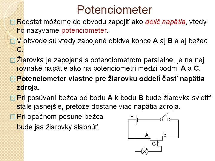 Potenciometer � Reostat môžeme do obvodu zapojiť ako delič napätia, vtedy ho nazývame potenciometer.