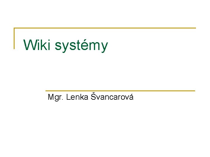 Wiki systémy Mgr. Lenka Švancarová 