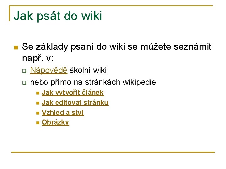 Jak psát do wiki n Se základy psaní do wiki se můžete seznámit např.