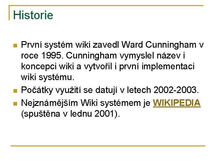 Historie n n n První systém wiki zavedl Ward Cunningham v roce 1995. Cunningham