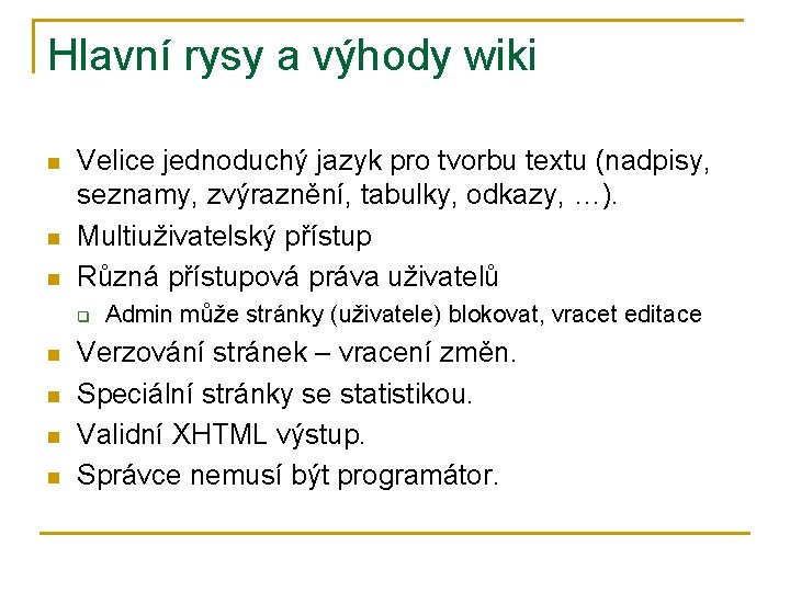 Hlavní rysy a výhody wiki n n n Velice jednoduchý jazyk pro tvorbu textu