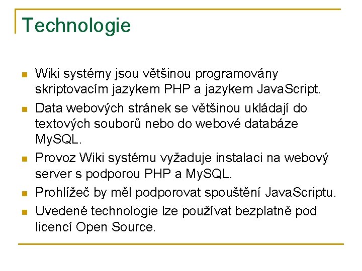 Technologie n n n Wiki systémy jsou většinou programovány skriptovacím jazykem PHP a jazykem