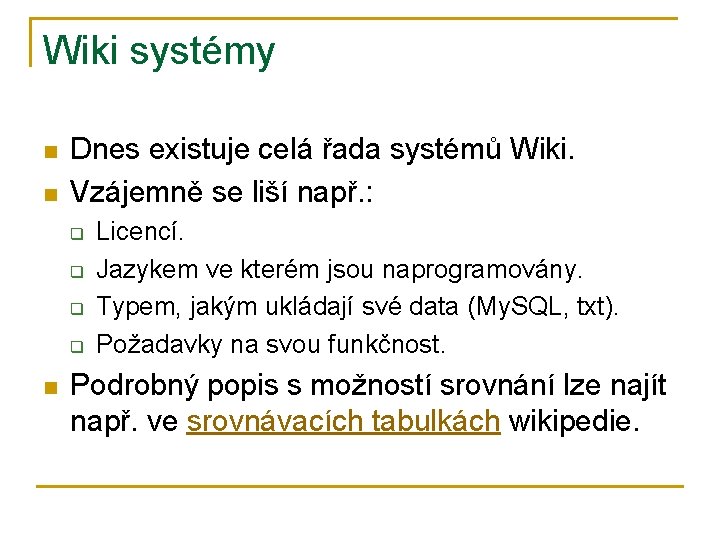 Wiki systémy n n Dnes existuje celá řada systémů Wiki. Vzájemně se liší např.