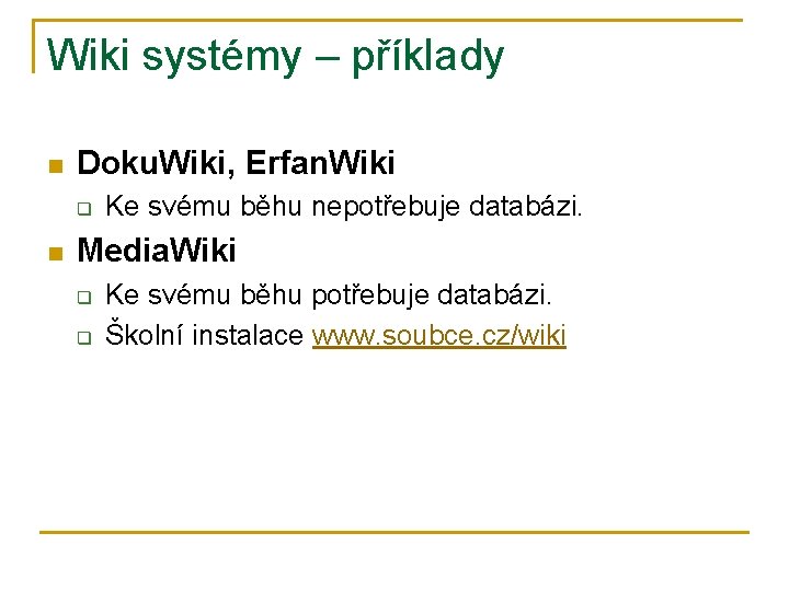 Wiki systémy – příklady n Doku. Wiki, Erfan. Wiki q n Ke svému běhu