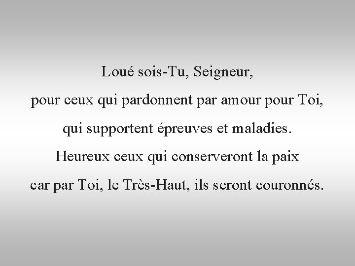 Loué sois-Tu, Seigneur, pour ceux qui pardonnent par amour pour Toi, qui supportent épreuves