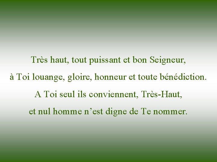Très haut, tout puissant et bon Seigneur, à Toi louange, gloire, honneur et toute