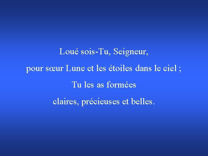 Loué sois-Tu, Seigneur, pour sœur Lune et les étoiles dans le ciel ; Tu
