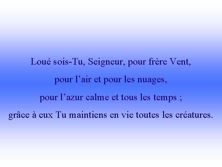 Loué sois-Tu, Seigneur, pour frère Vent, pour l’air et pour les nuages, pour l’azur