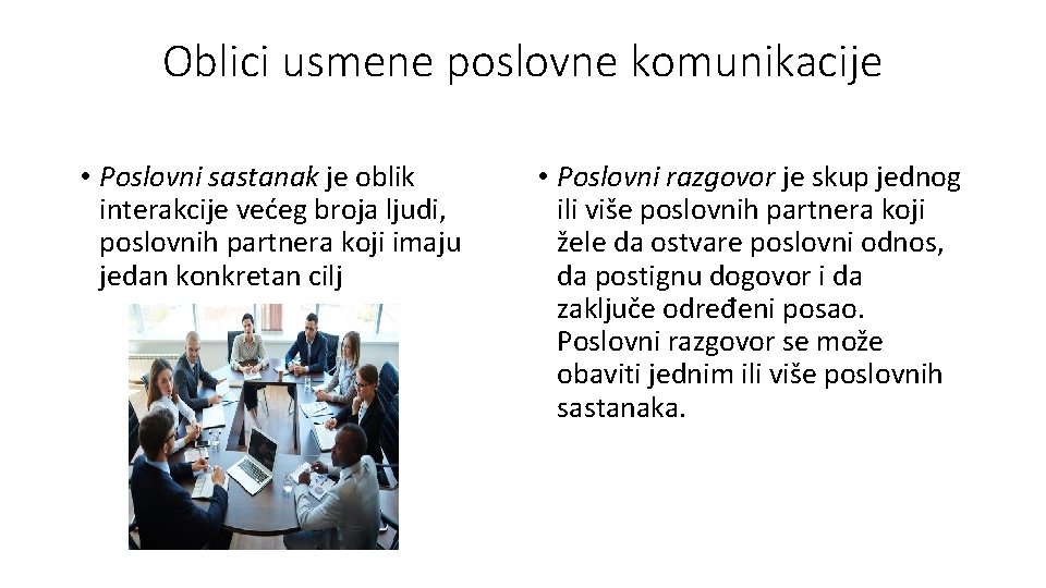 Oblici usmene poslovne komunikacije • Poslovni sastanak je oblik interakcije većeg broja ljudi, poslovnih