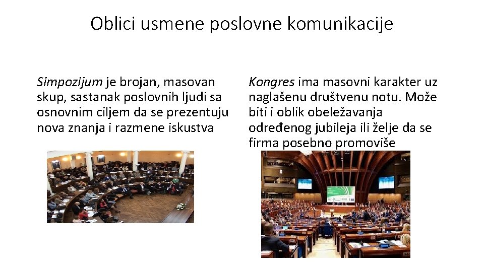 Oblici usmene poslovne komunikacije Simpozijum je brojan, masovan skup, sastanak poslovnih ljudi sa osnovnim