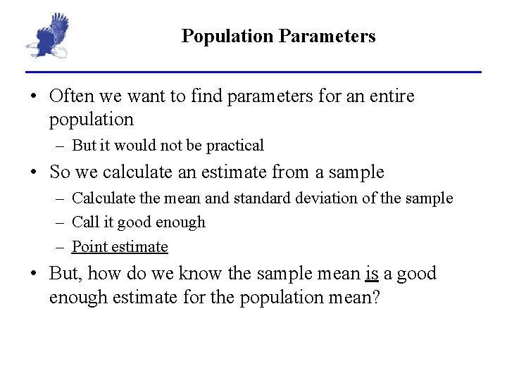 Population Parameters • Often we want to find parameters for an entire population –