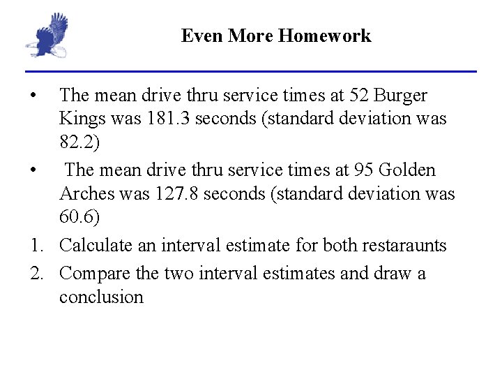 Even More Homework • The mean drive thru service times at 52 Burger Kings
