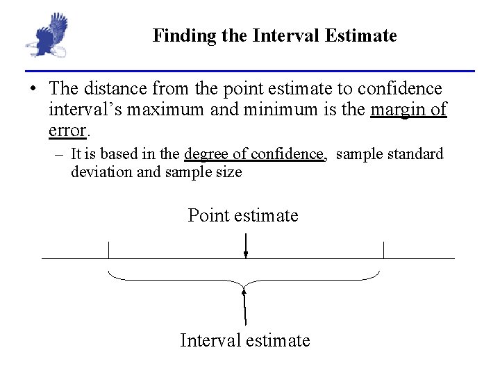 Finding the Interval Estimate • The distance from the point estimate to confidence interval’s
