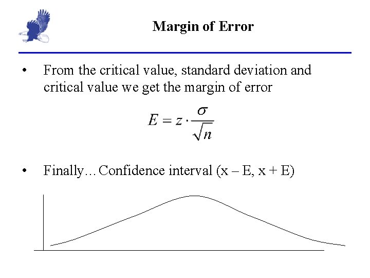 Margin of Error • From the critical value, standard deviation and critical value we