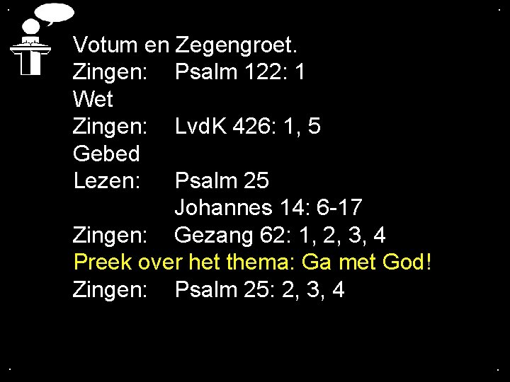 . . Votum en Zegengroet. Zingen: Psalm 122: 1 Wet Zingen: Lvd. K 426: