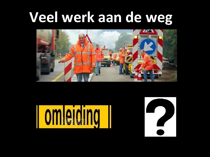 Veel werk aan de weg 