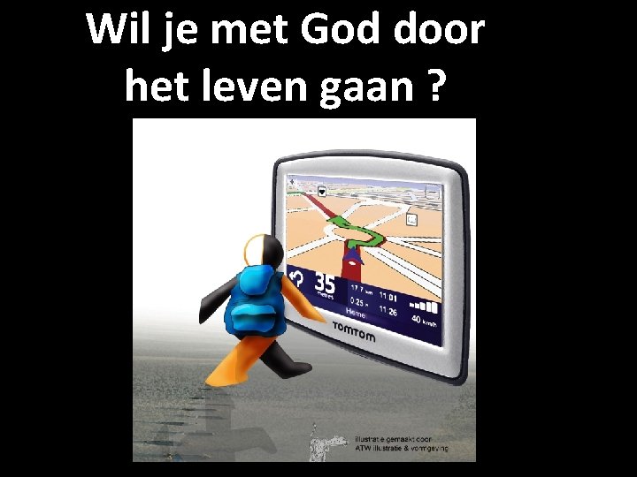 Wil je met God door het leven gaan ? 