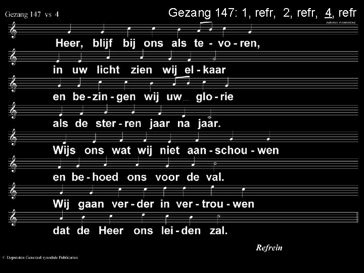 Gezang 147: 1, refr, 2, refr, 4, refr 